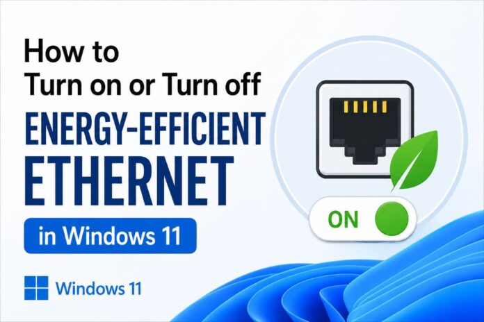 How to Turn On or Turn Off Energy-Efficient Ethernet in Windows 11